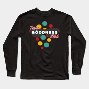 Tasty Goodness Club | Fun | Expressive | Long Sleeve T-Shirt